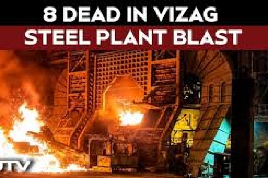 'Severe' blast kills 8 workers at Vizag Steel Plant in Andhra Pradesh