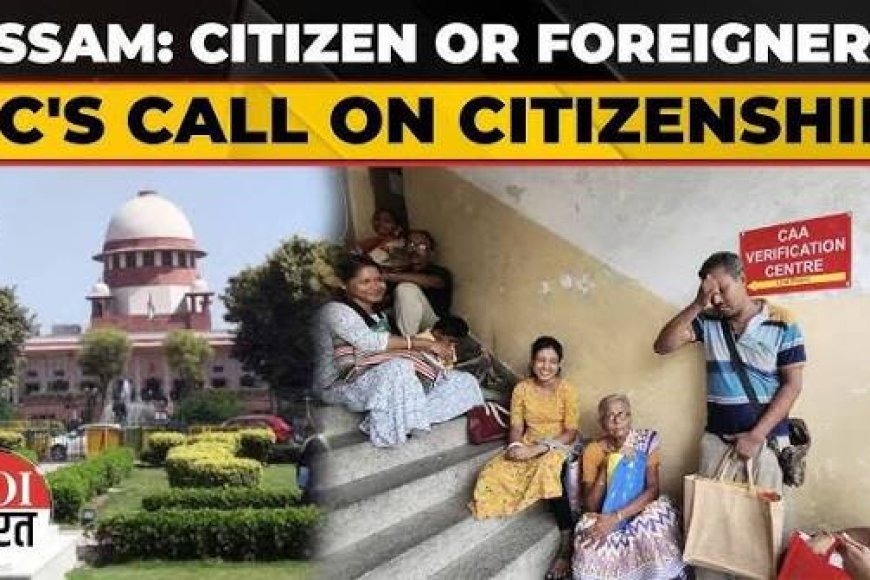'Citizenship must be determined through fair process': SC sets aside 27 foreigner declarations by Gauhati HC