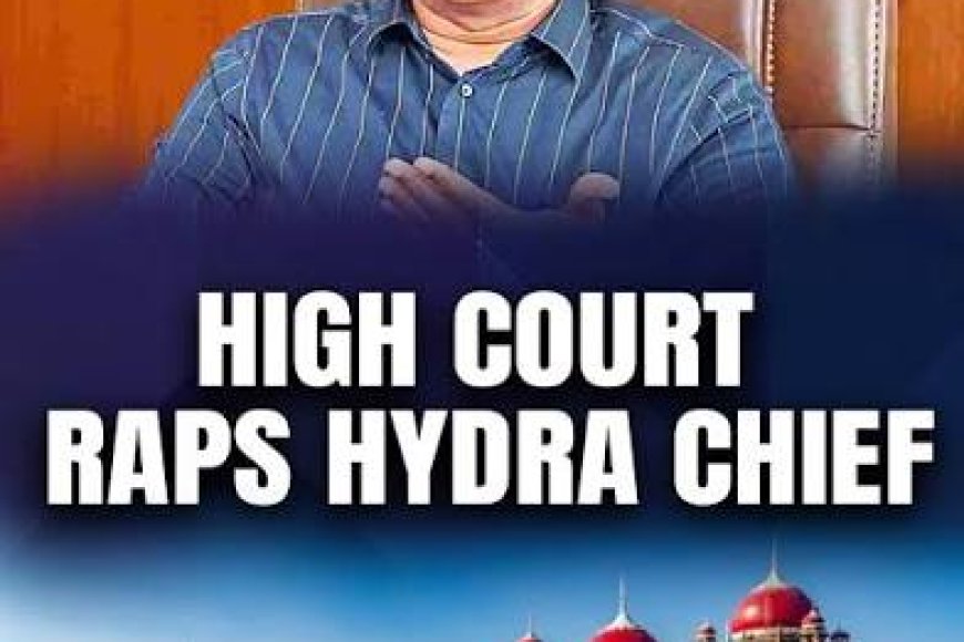 Telangana HC orders removal of HYDRAA Commissioner, rejects apology