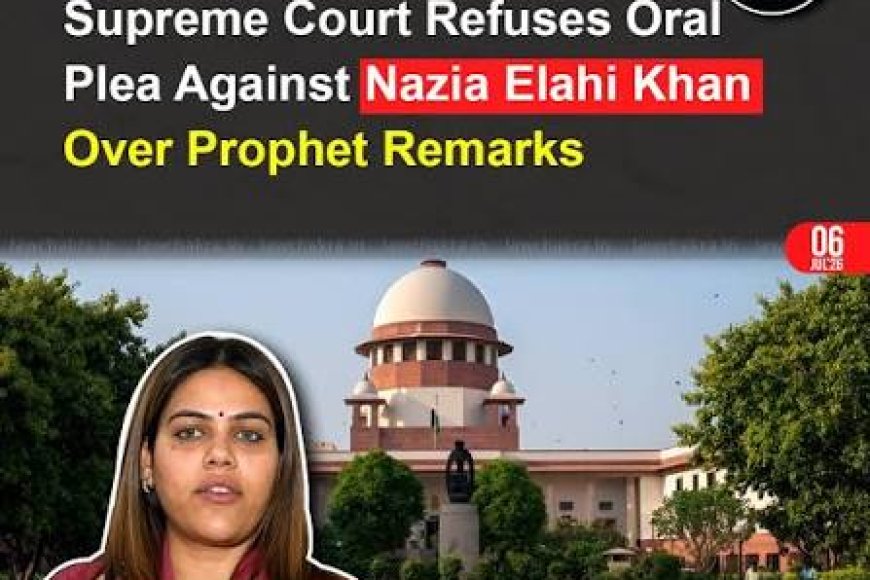 SC declines urgent plea over Nazia Khan’s Prophet Muhammad remarks