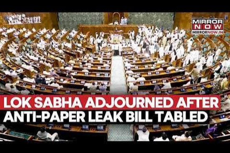 Lok Sabha adjourned, anti-paper leak Bill discussion on Tuesday