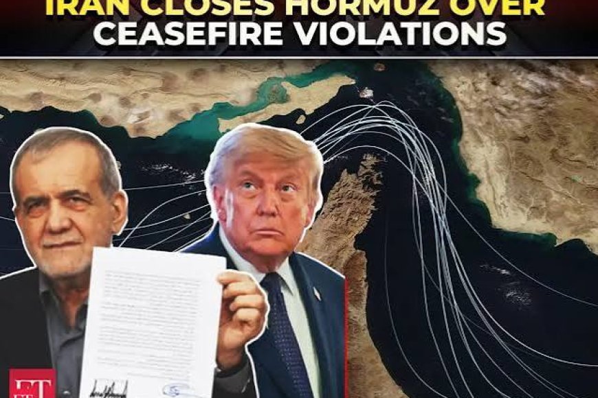 Iran shuts Strait of Hormuz again over ceasefire violations